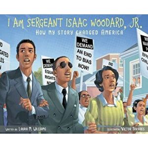 I am Sergeant Isaac Woodard, Jr.: How my story changed America, Hardcover - Laura M. Williams imagine