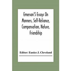 Emerson'S Essays On Manners, Self-Reliance, Compensation, Nature, Friendship, Paperback - Eunice J. Cleveland imagine