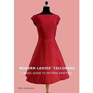Modern Ladies' Tailoring: A basic guide to pattern drafting, Paperback - Sven Jungclaus imagine