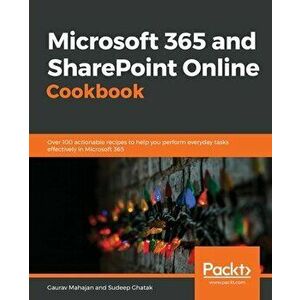 Microsoft 365 and SharePoint Online Cookbook: Over 100 actionable recipes to help you perform everyday tasks effectively in Microsoft 365 - Gaurav Mah imagine
