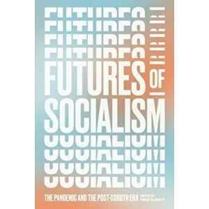 Futures of Socialism. The Pandemic and the Post-Corbyn Era, Paperback - *** imagine