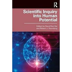 Scientific Inquiry Into Human Potential: Historical and Contemporary Perspectives Across Disciplines, Paperback - David Yun Dai imagine