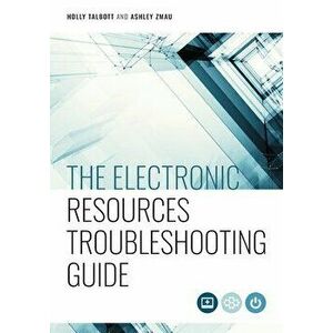The Electronic Resources Troubleshooting Guide, Paperback - Holly Talbott imagine