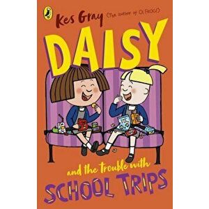 Daisy and the Trouble with School Trips, Paperback - Kes Gray imagine