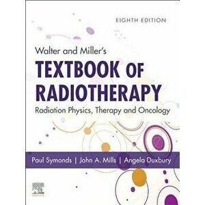 Walter and Miller's Textbook of Radiotherapy: Radiation Physics, Therapy and Oncology, Hardcover - Paul R. Symonds imagine