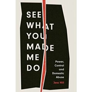 See What You Made Me Do. Power, Control and Domestic Abuse, Hardback - Jess Hill imagine