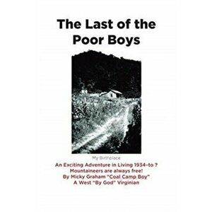 The Last of the Poor Boys: An Exciting Adventure in Living 1934-to ? Mountaineers are always free!, Paperback - Micky Graham imagine