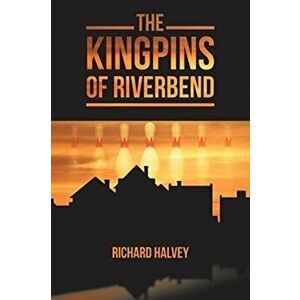 The Kingpins of Riverbend, Paperback - Richard Halvey imagine