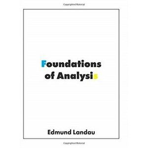 Foundations of Analysis: The Arithmetic of Whole, Rational, Irrational and Complex Numbers, Hardcover - Edmund Landau imagine