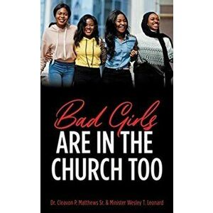 Bad Girls are in the Church Too, Paperback - Sr. Matthews, Cleavon P. imagine