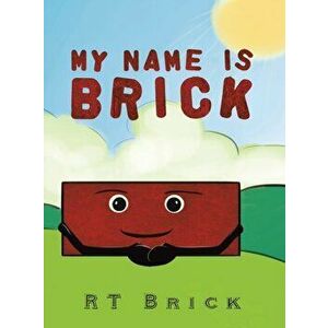 My Name Is Brick, Hardcover - Rt Brick imagine