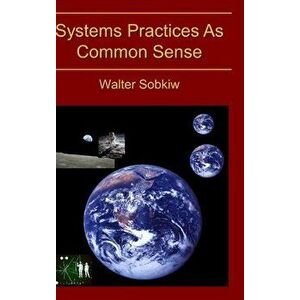Systems Practices As Common Sense, Hardcover - Walter Sobkiw imagine