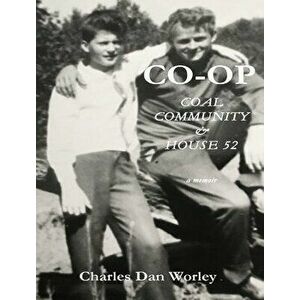 Co-op: Coal, Community, & House 52, Hardcover - Charles D. Worley imagine