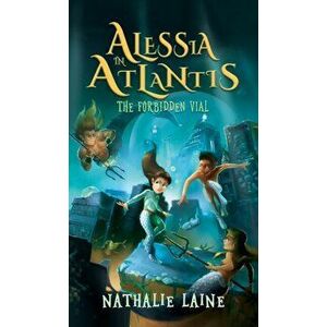 Alessia in Atlantis: The Forbidden Vial, Hardcover - Nathalie Laine imagine