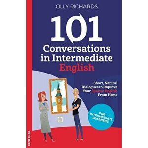 101 Conversations in Intermediate English, Paperback - Olly Richards imagine