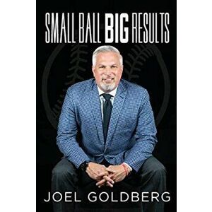 Small Ball Big Results, Paperback - Joel Goldberg imagine