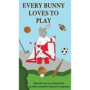 Every Bunny Loves to Play, Hardcover - Shannon Szabados imagine