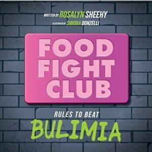 Food Fight Club: Rules to Beat Bulimia, Paperback - Rosalyn Sheehy imagine