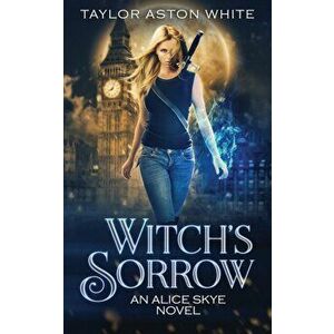 Witch's Sorrow: A Witch Detective Urban Fantasy, Paperback - Taylor Aston White imagine