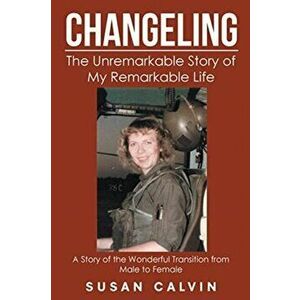 Changeling: The Unremarkable Story of My Remarkable Life, Paperback - Susan Calvin imagine
