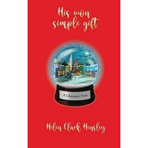 His Own Simple Gift, Hardcover - Helen Clark Hensley imagine