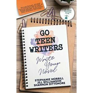 Go Teen Writers: Write Your Novel, Paperback - Stephanie Morrill imagine