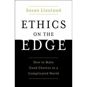 The Power of Ethics: How to Make Good Choices in a Complicated World, Hardcover - Susan Liautaud imagine