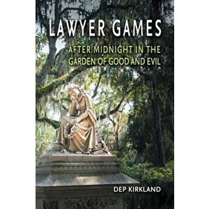 Lawyer Games: After Midnight in the Garden of Good and Evil, Paperback - Dep Kirkland imagine