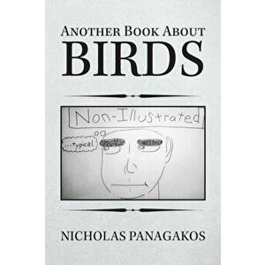 Another Book About Birds: (Non-Illustrated), Paperback - Nicholas Panagakos imagine
