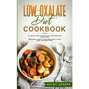 Low Oxalate Diet Cookbook, Paperback - Haley Joseph imagine