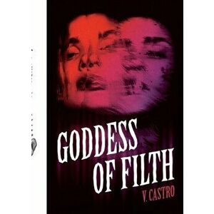 Goddess of Filth, Paperback - V. Castro imagine