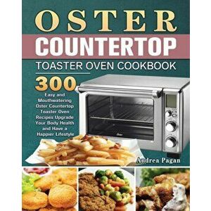 Oster Countertop Toaster Oven Cookbook, Paperback - Andrea Pagan imagine