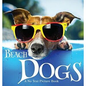 Beach Dogs, A No Text Picture Book: A Calming Gift for Alzheimer Patients and Senior Citizens Living With Dementia - Lasting Happiness imagine
