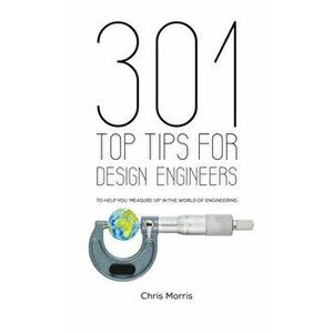 301 Top Tips for Design Engineers, Paperback - Chris Morris imagine