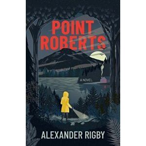 Point Roberts, Paperback - Alexander Rigby imagine