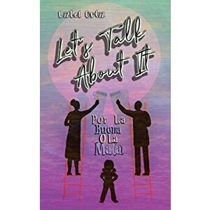 Let's Talk About It: Por La Buena O La Mala, Paperback - Lizbel Ortiz imagine