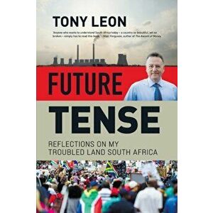 FUTURE TENSE - Reflections on My Troubled Land South Africa, Paperback - Tony Leon imagine