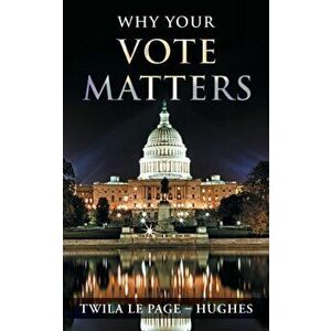 Why Your Vote Matters, Paperback - Twila Le Page -. Hughes imagine