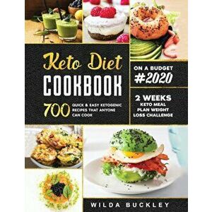 Keto Diet Cookbook #2020: 700 Quick & Easy Ketogenic Recipes that Anyone Can Cook 2-week Keto Meal Plan & Weight Loss Challenge - Wilda Buckley imagine
