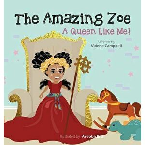 The Amazing Zoe: A Queen Like Me!, Hardcover - Valene Campbell imagine