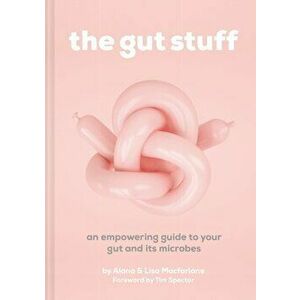 The Gut Stuff: An Empowering Guide to Your Gut and Its Microbes, Hardcover - Lisa MacFarlane imagine