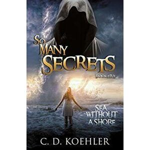 So Many Secrets Sea Without a Shore: Book Five, Paperback - C. D. Koehler imagine