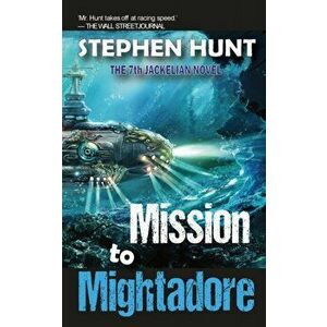 Mission to Mightadore, Paperback - Stephen Hunt imagine
