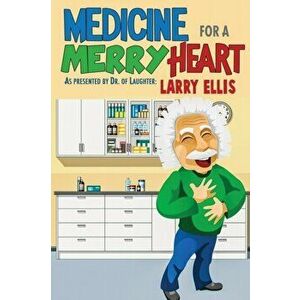 Medicine for a Merry Heart, Paperback - Larry Ellis imagine
