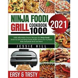 Ninja Foodi Grill cookbook 1000: 1000 Affordable Savory Recipes for Ninja Foodi Smart XL Grill and Ninja Foodi AG301 Grill to Air Fry Roast Bake Dehyd imagine