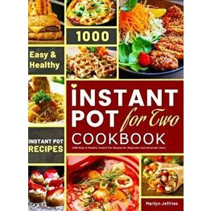 The Ultimate Instant Pot for Two Cookbook: 1000 Easy & Healthy Instant Pot Recipes for Beginners and Advanced Users - Marilyn Jeffries imagine