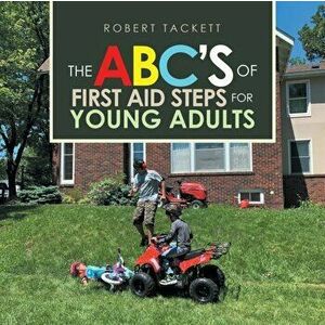 The Abc's of First Aid Steps for Young Adults, Paperback - Robert Tackett imagine