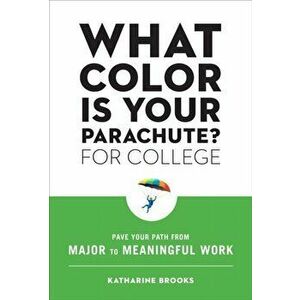 What Color Is Your Parachute? for College: Pave Your Path from Major to Meaningful Work, Paperback - Katharine Brooks imagine