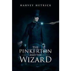 The Pinkerton and the Wizard, Paperback - Harvey Hetrick imagine