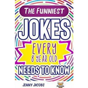 The Funniest Jokes EVERY 8 Year Old Needs to Know: 500 Awesome Jokes, Riddles, Knock Knocks, Tongue Twisters & Rib Ticklers For 8 Year Old Children - imagine